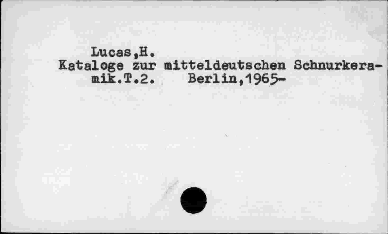 ﻿Lucas,Н.
Kataloge zur mitteldeutschen Schnurkera-mik.T,2. Berlin,1965-